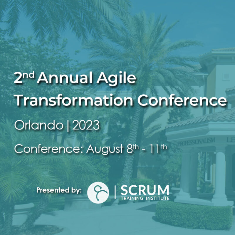 2nd Annual Agile Transformation Conference, Orlando, 2023, Conference August 8th to 11th Presented by Scrum Training Institute